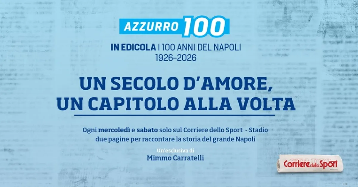 Il Napoli compie 100 anni: il Corriere dello Sport celebra il centenario con una rubrica settimanale