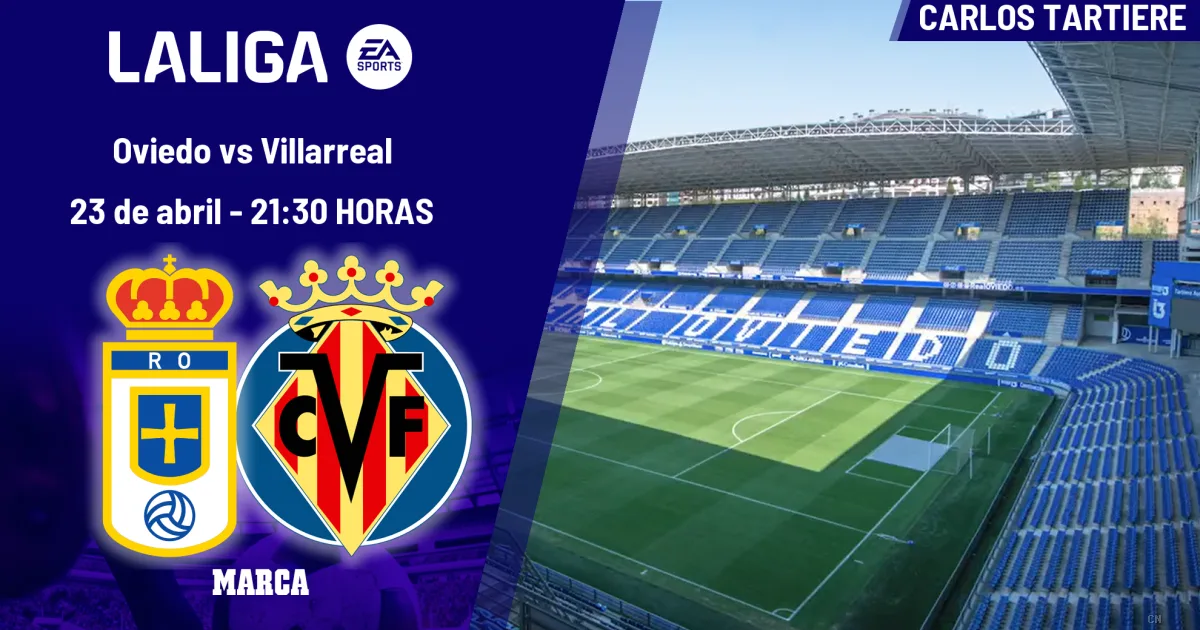 Oviedo-Villarreal, scontro totale al Carlos Tartiere: tra sogni di salvezza e ambizioni Champions League